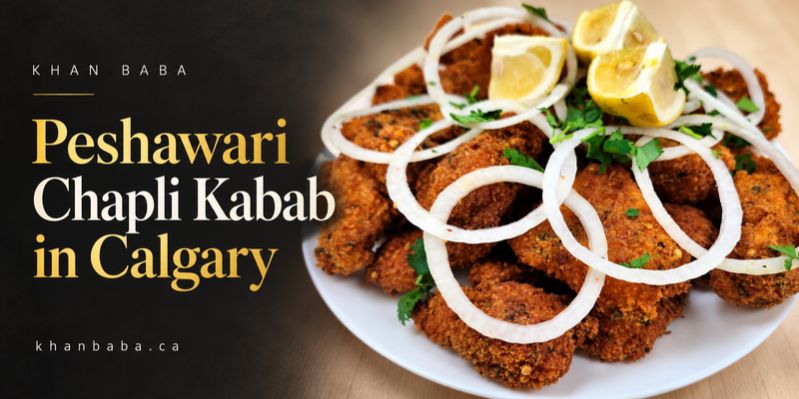Chapli Kabab Calgary